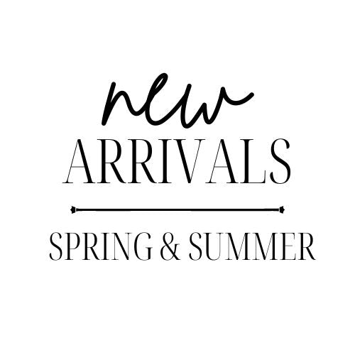 New Arrivals - Spring & Summer